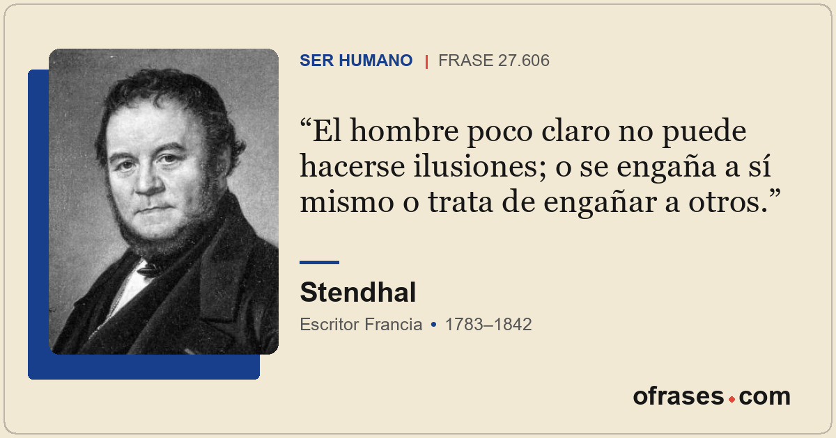 El hombre poco claro no puede hacerse ilusiones; o se engaña a sí mismo o trata...