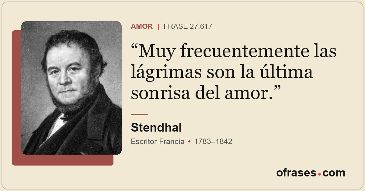 Muy frecuentemente las lágrimas son la última sonrisa del amor.
