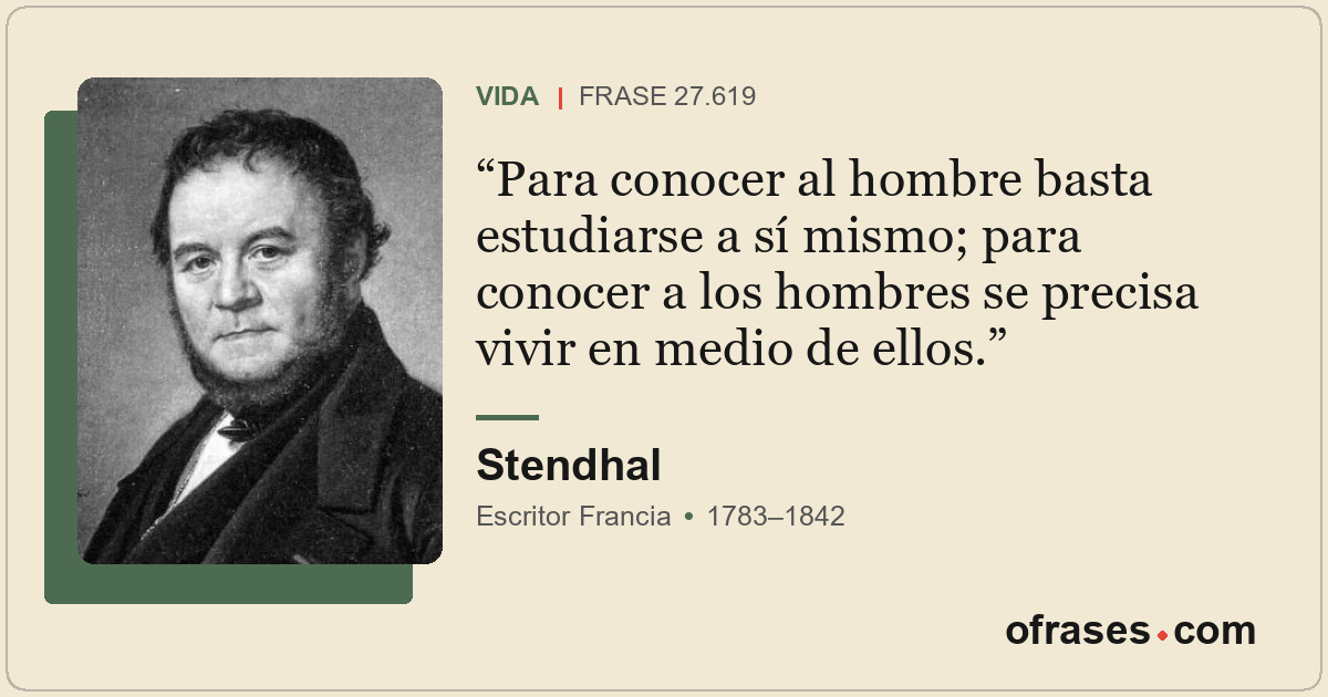 Para conocer al hombre basta estudiarse a sí mismo; para conocer a los hombres s...