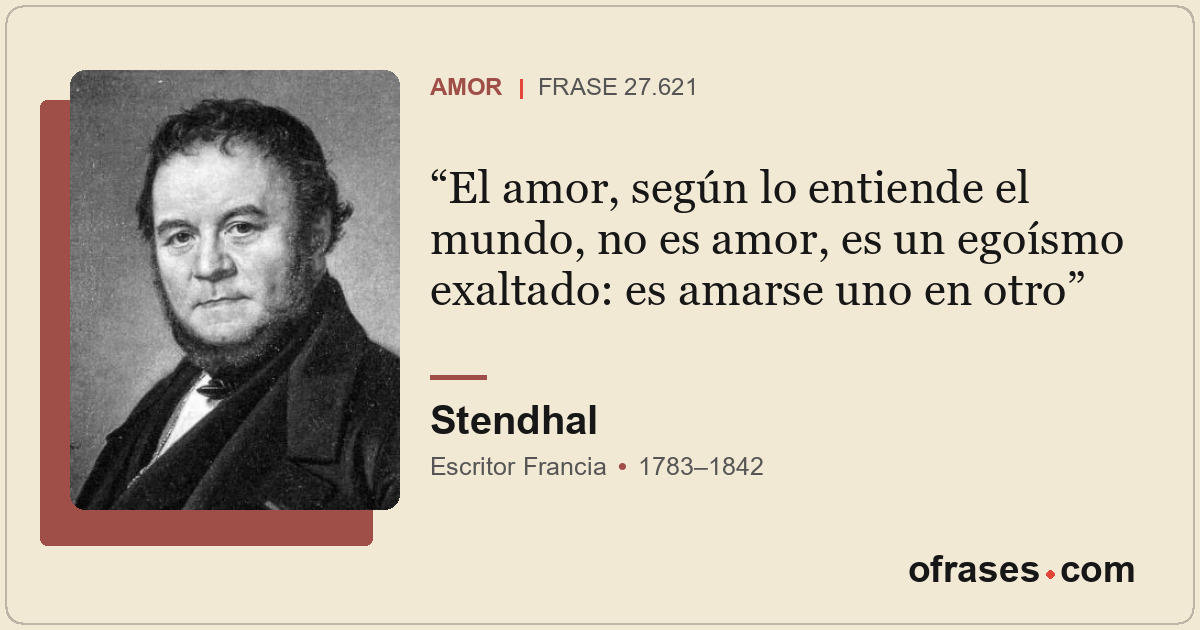 El amor, según lo entiende el mundo, no es amor, es un egoísmo exaltado: es amar...