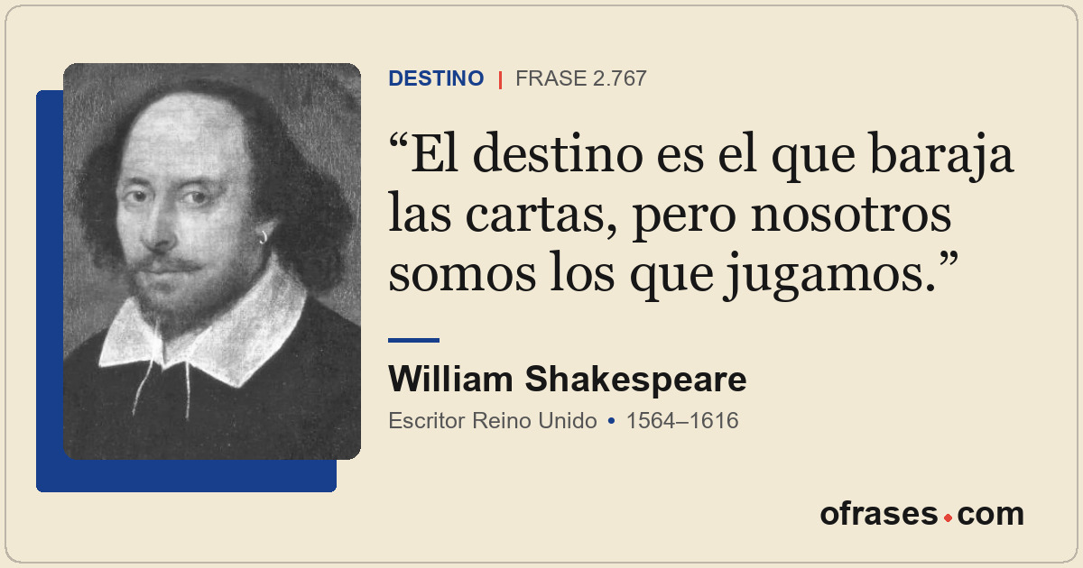 El destino es el que baraja las cartas, pero nosotros somos los que jugamos.