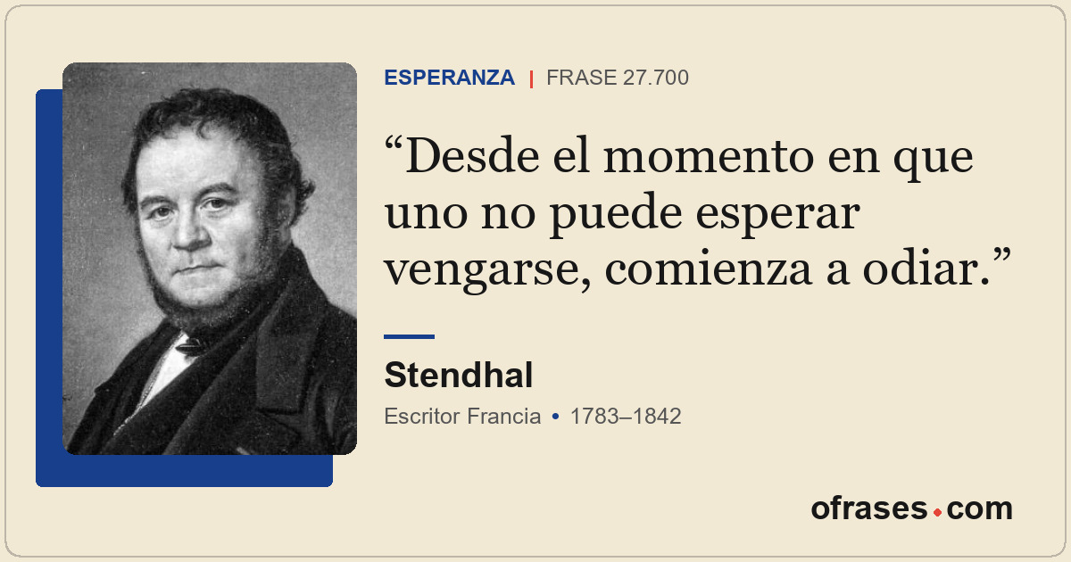 Desde el momento en que uno no puede esperar vengarse, comienza a odiar.
