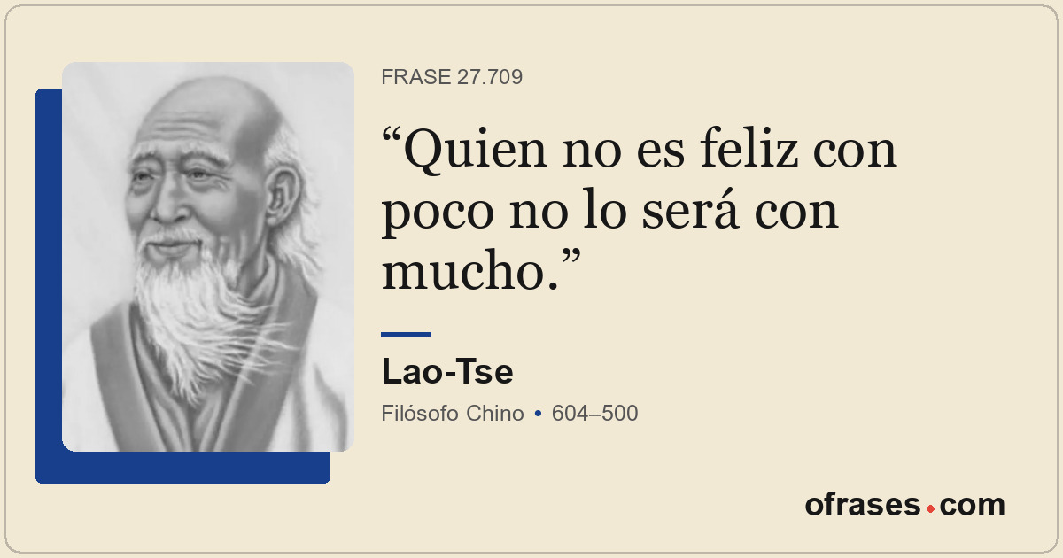 Quien no es feliz con poco no lo será con mucho.