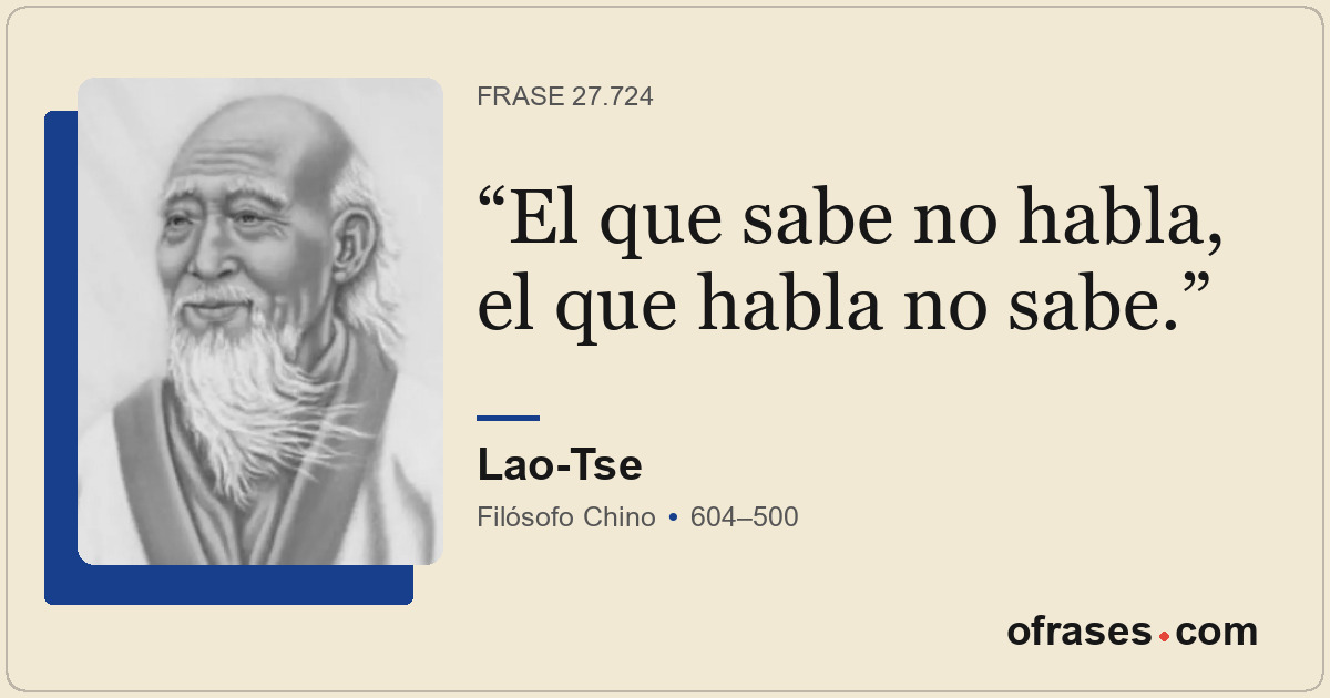 El que sabe no habla, el que habla no sabe.