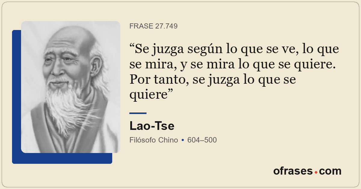 Se juzga según lo que se ve, lo que se mira, y se mira lo que se quiere. Por tan...