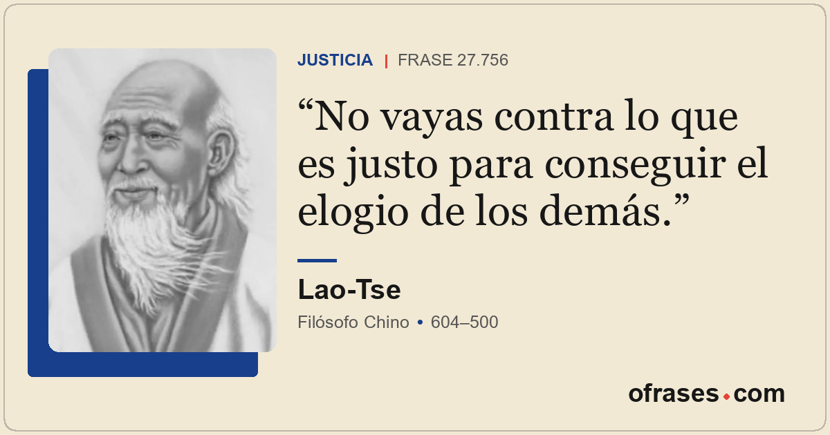 No vayas contra lo que es justo para conseguir el elogio de los demás.