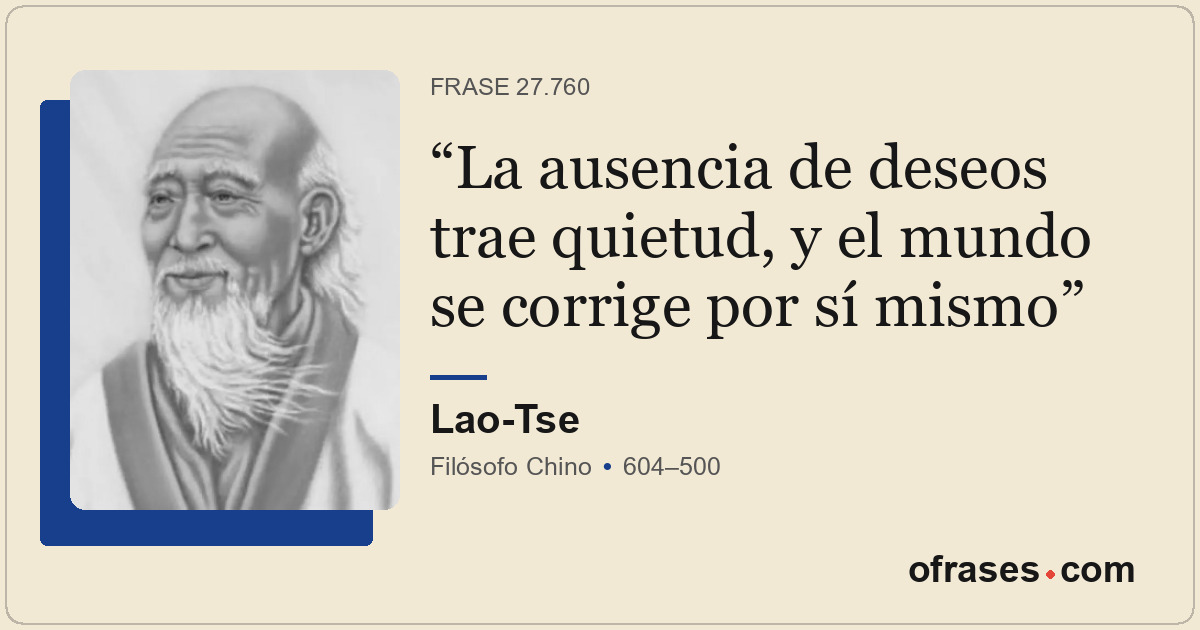 La ausencia de deseos trae quietud, y el mundo se corrige por sí mismo