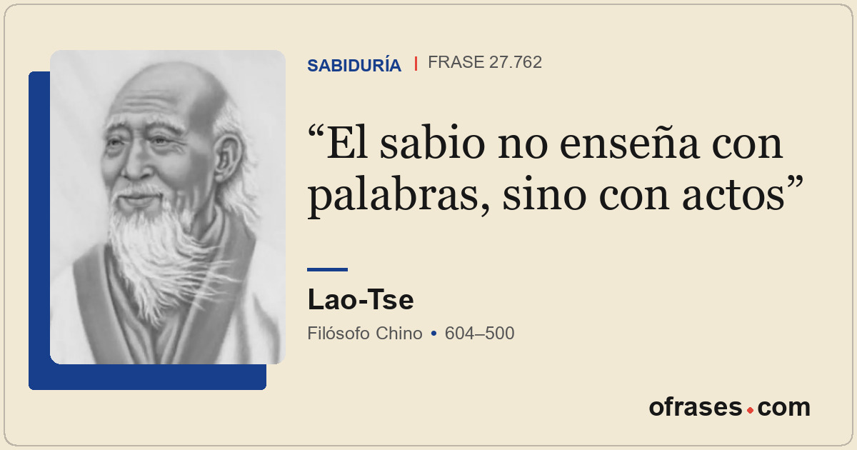 El sabio no enseña con palabras, sino con actos