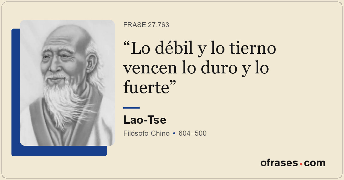 Lo débil y lo tierno vencen lo duro y lo fuerte