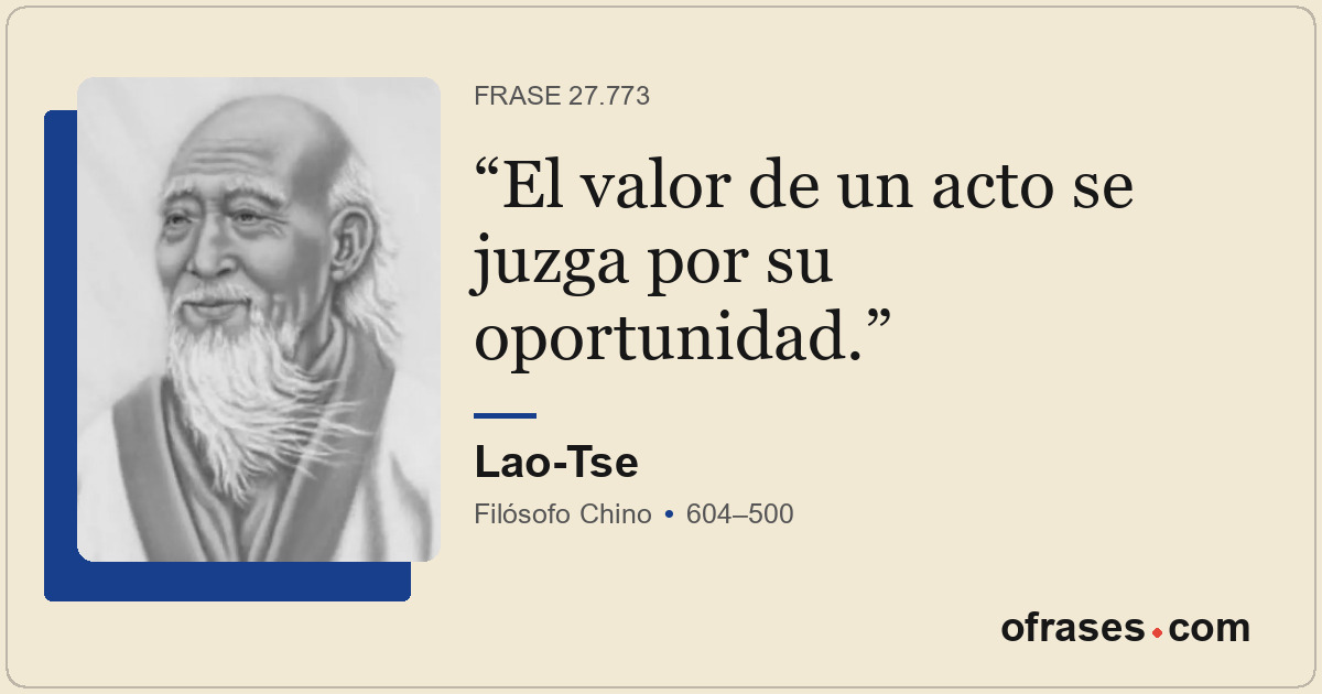 El valor de un acto se juzga por su oportunidad.