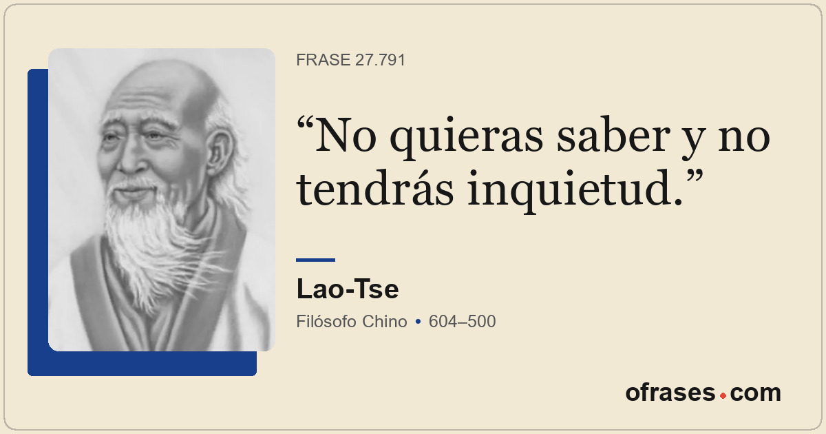 No quieras saber y no tendrás inquietud.
