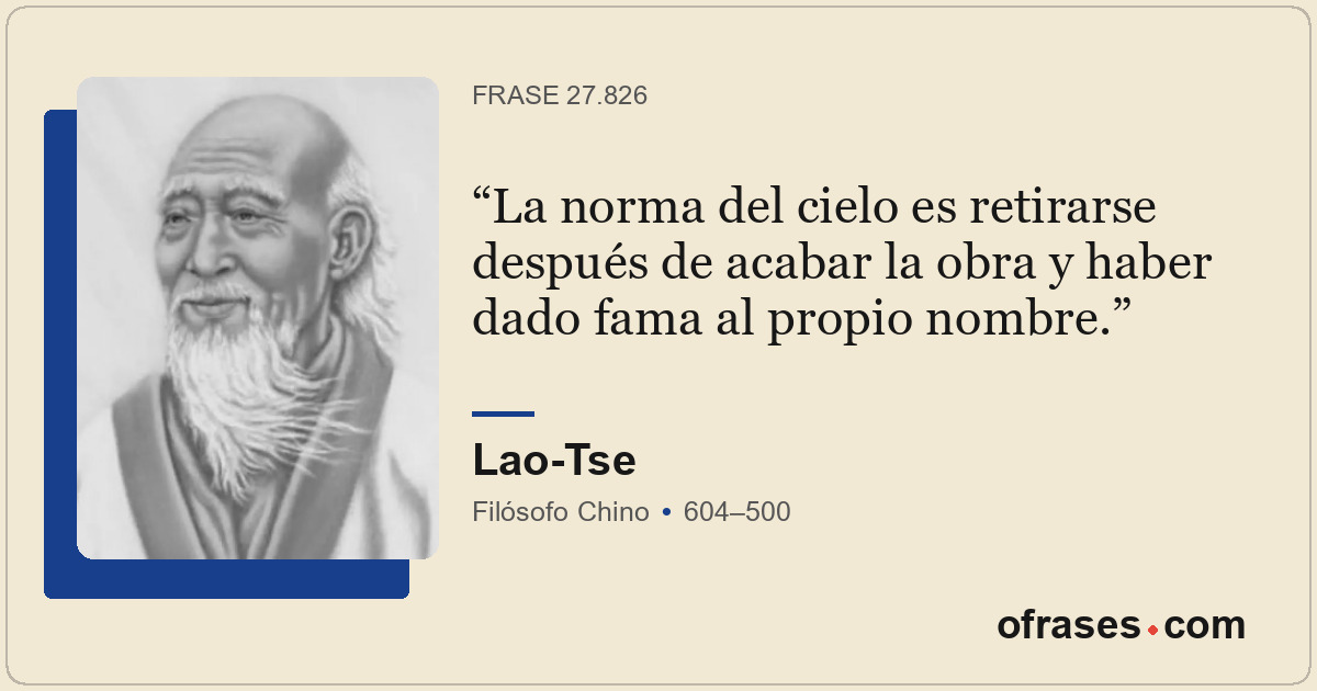 La norma del cielo es retirarse después de acabar la obra y haber dado fama al p...