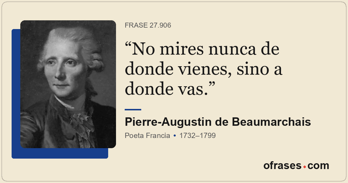 No mires nunca de donde vienes, sino a donde vas.