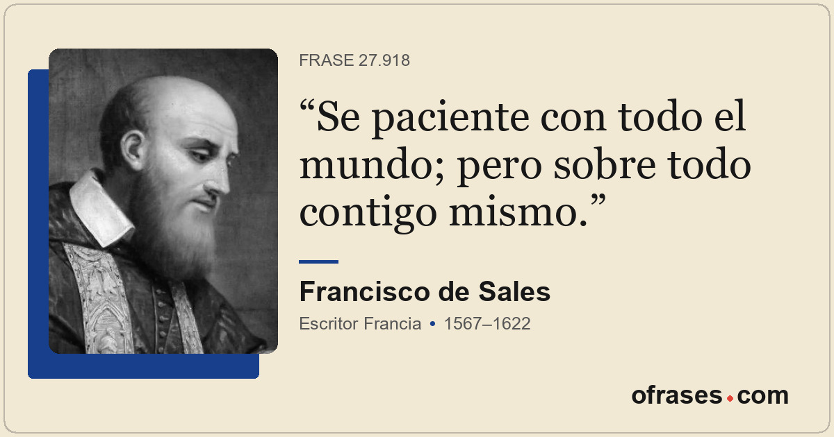 Se paciente con todo el mundo; pero sobre todo contigo mismo.