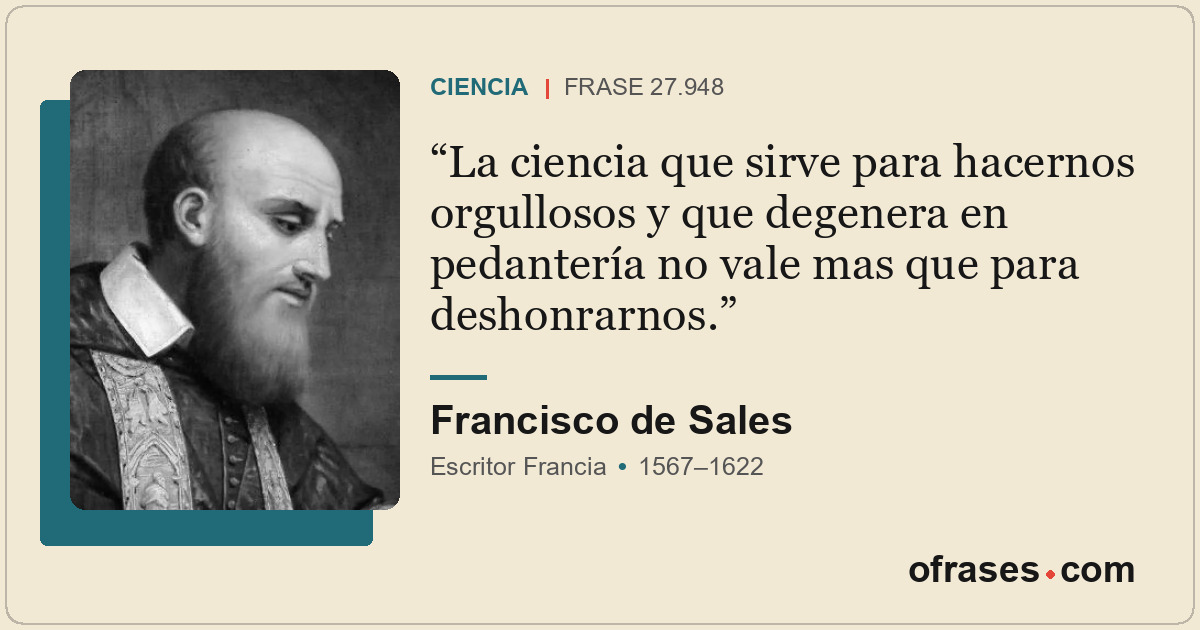La ciencia que sirve para hacernos orgullosos y que degenera en pedantería no va...