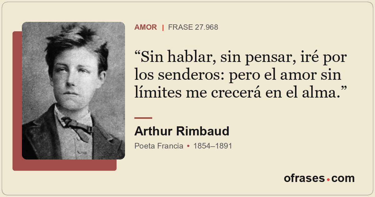 Sin hablar, sin pensar, iré por los senderos: pero el amor sin límites me crecer...