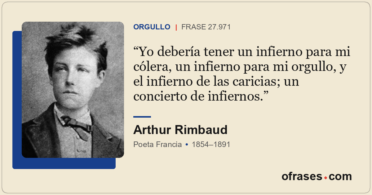 Yo debería tener un infierno para mi cólera, un infierno para mi orgullo, y el i...