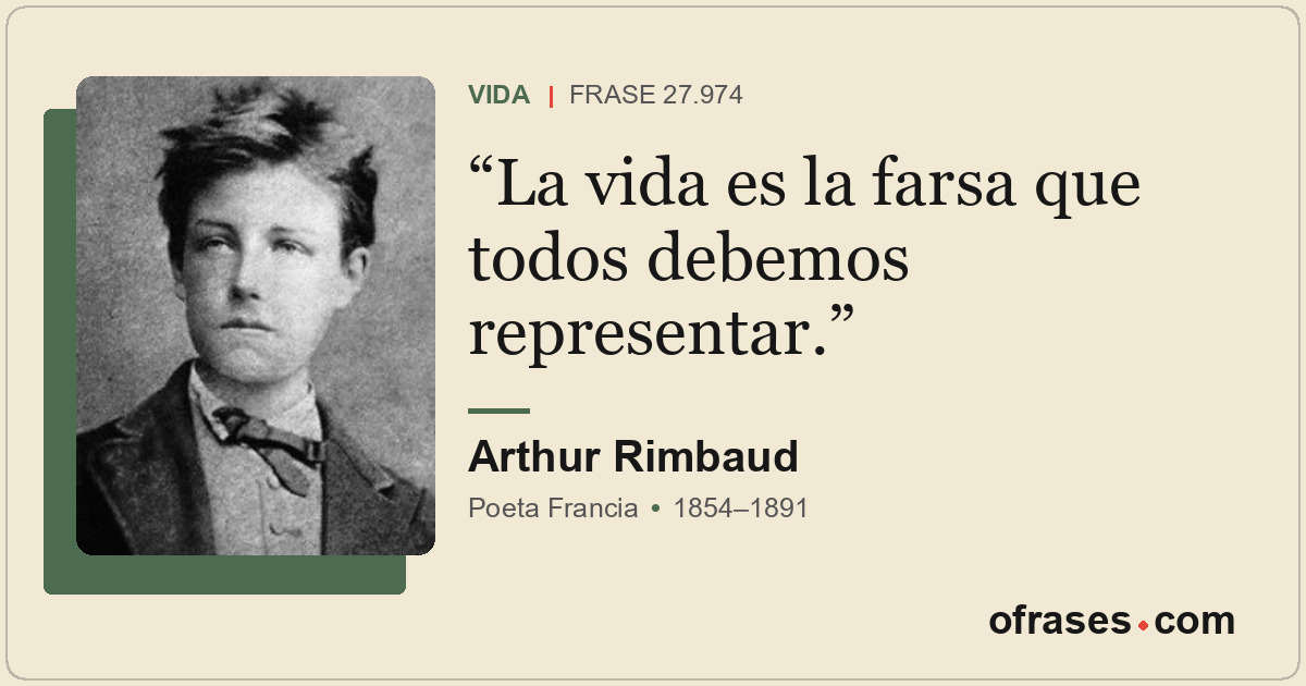 La vida es la farsa que todos debemos representar.