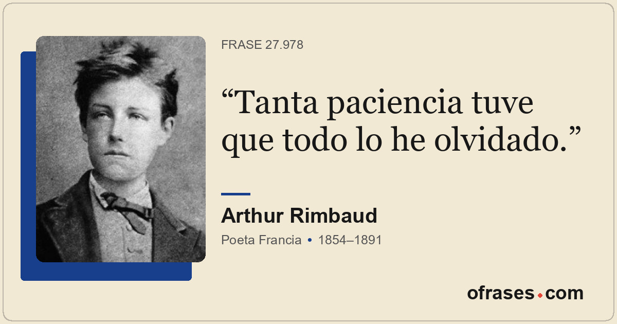 Tanta paciencia tuve que todo lo he olvidado.
