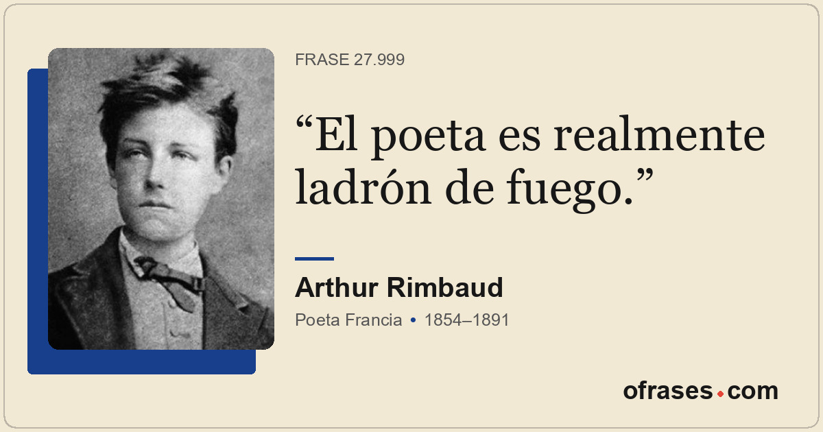 El poeta es realmente ladrón de fuego.