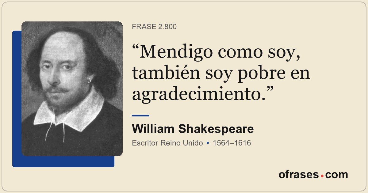 Mendigo como soy, también soy pobre en agradecimiento.