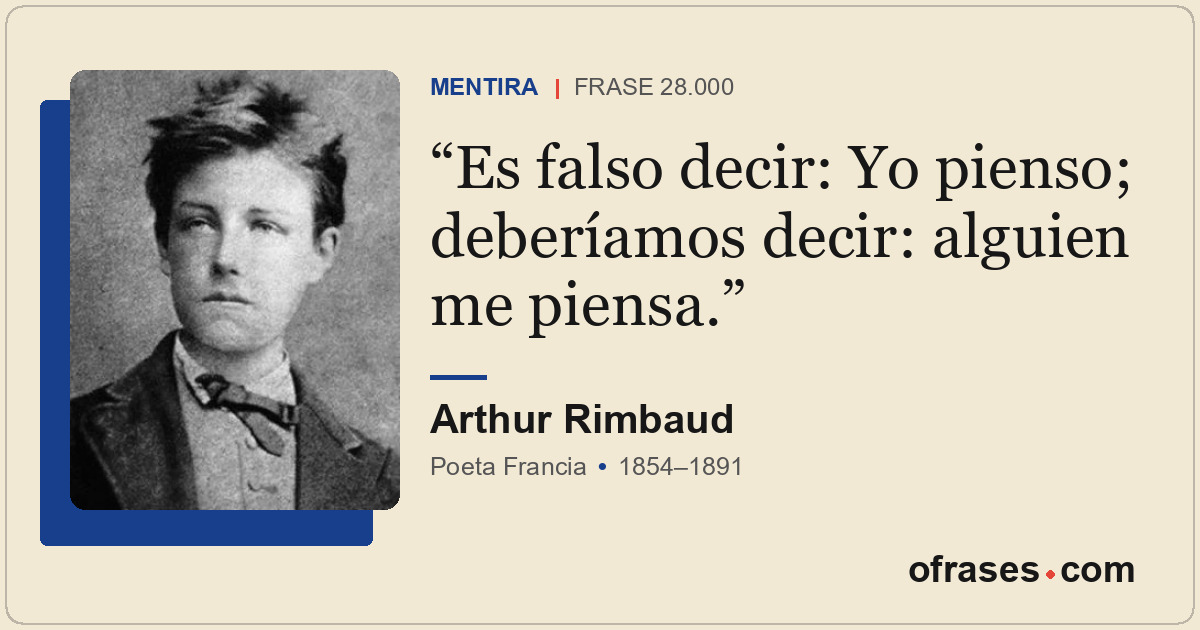Es falso decir: Yo pienso; deberíamos decir: alguien me piensa.