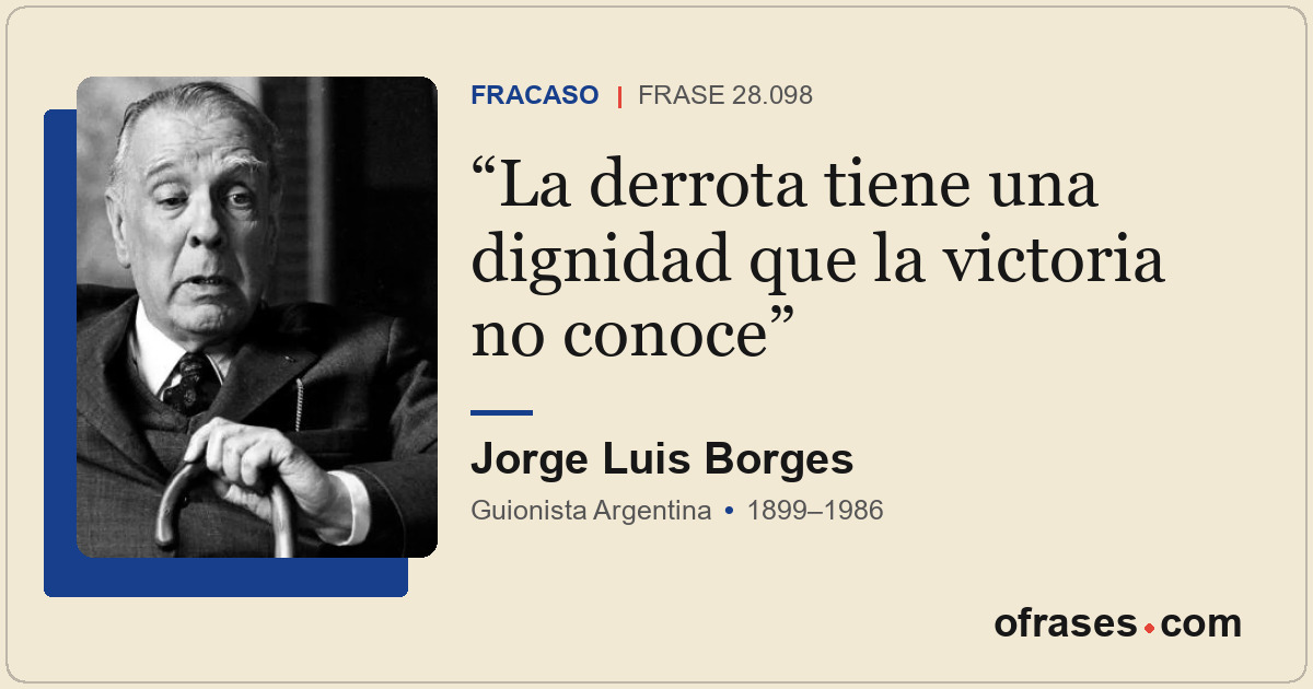 La derrota tiene una dignidad que la victoria no conoce