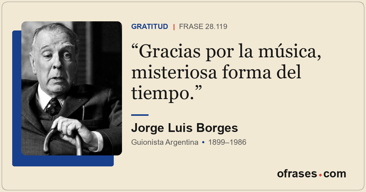 Gracias por la música, misteriosa forma del tiempo.