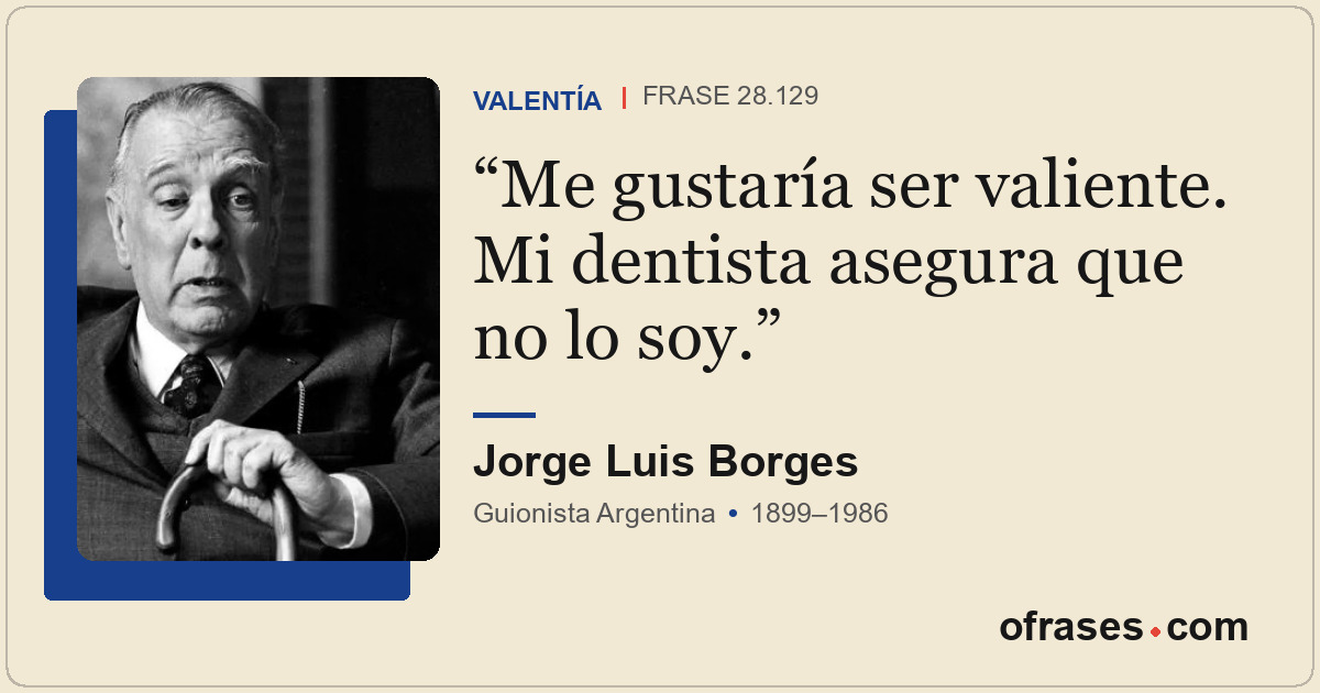 Me gustaría ser valiente. Mi dentista asegura que no lo soy.