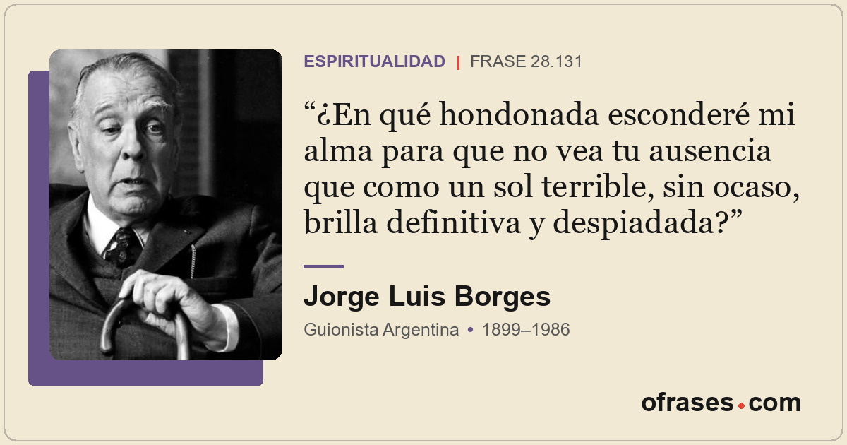 ¿En qué hondonada esconderé mi alma para que no vea tu ausencia que como un sol...