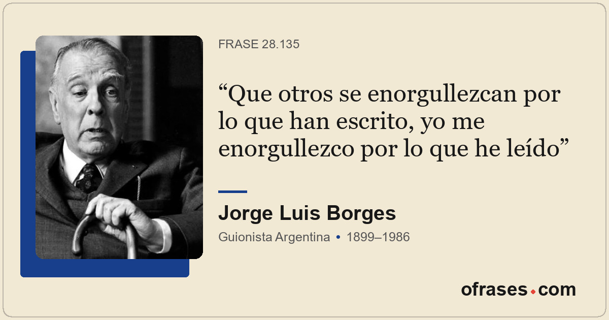 Que otros se enorgullezcan por lo que han escrito, yo me enorgullezco por lo que...