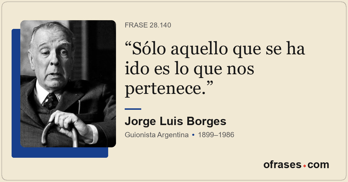 Sólo aquello que se ha ido es lo que nos pertenece.