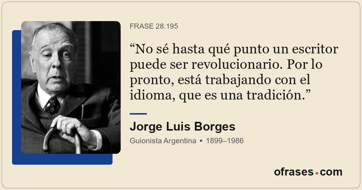 No sé hasta qué punto un escritor puede ser revolucionario. Por lo pronto, está...