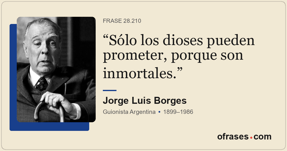 Sólo los dioses pueden prometer, porque son inmortales.