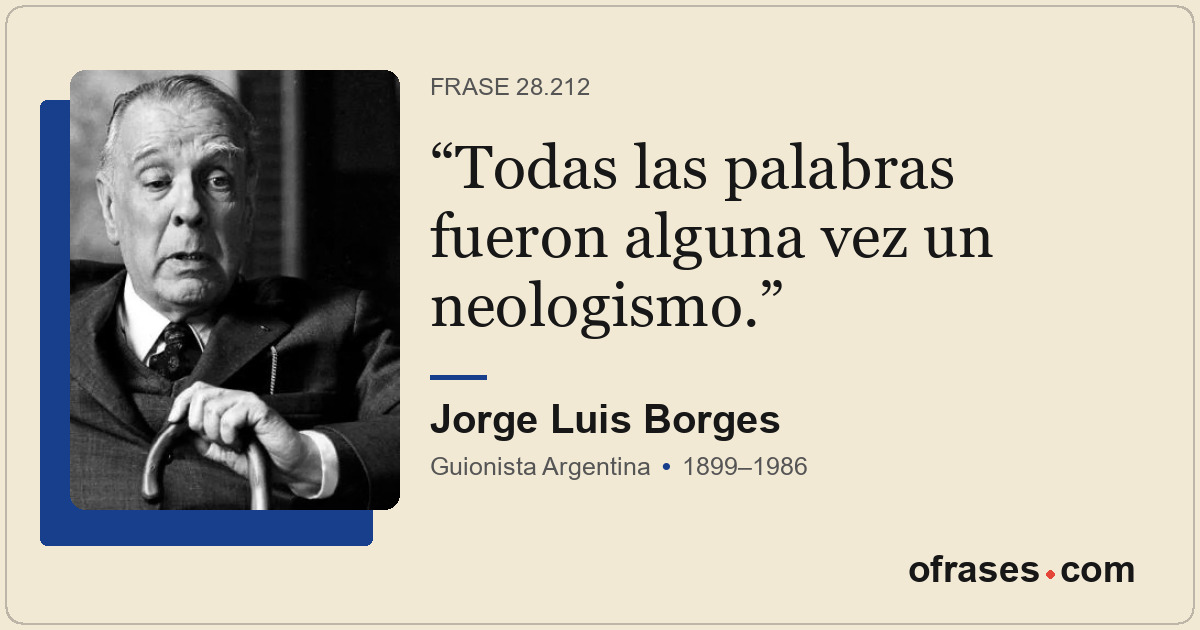 Todas las palabras fueron alguna vez un neologismo.