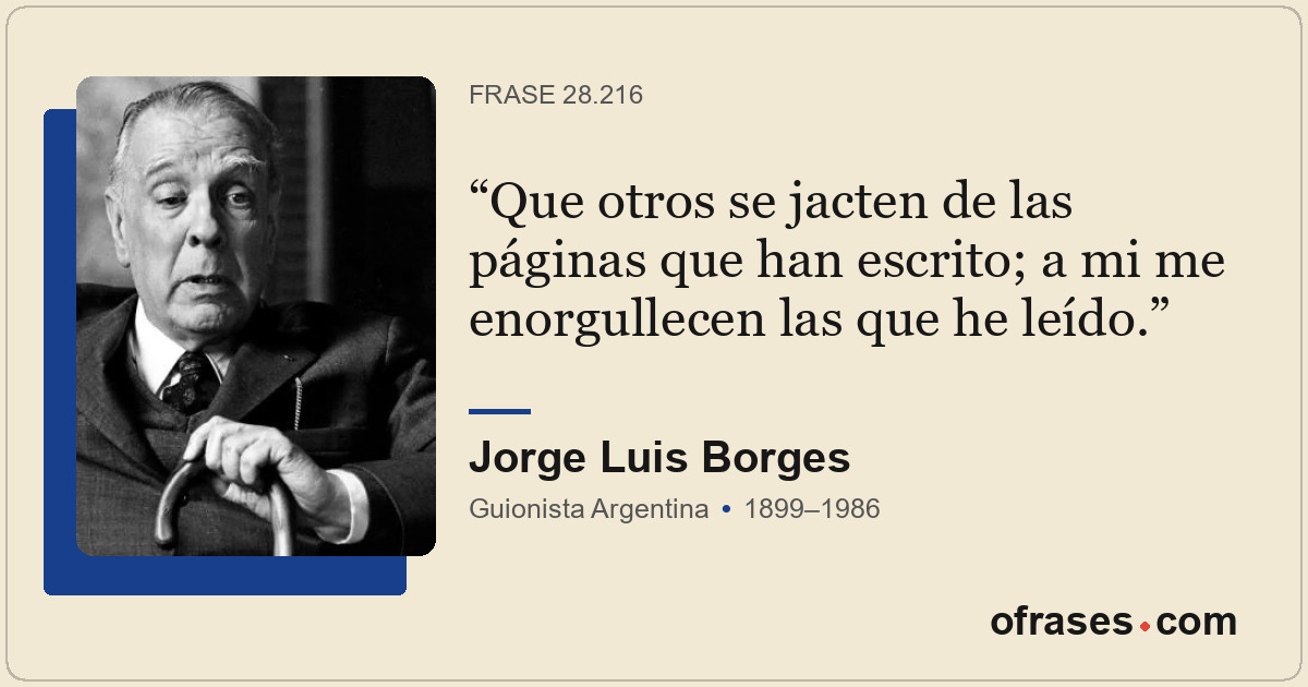 Que otros se jacten de las páginas que han escrito; a mi me enorgullecen las que...