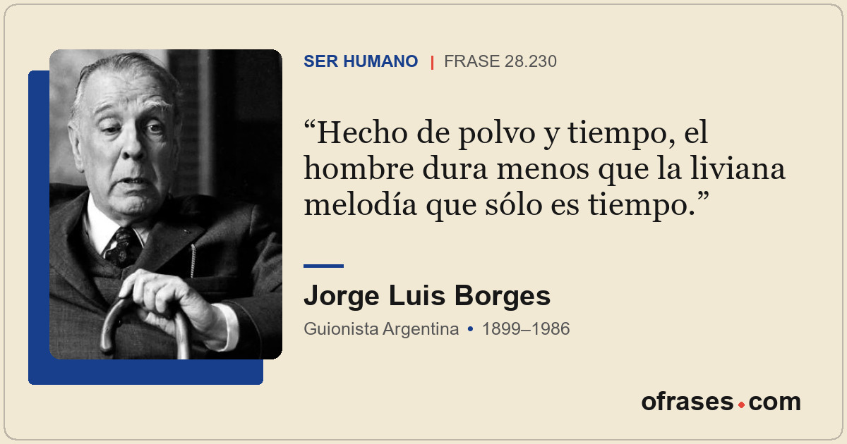Hecho de polvo y tiempo, el hombre dura menos que la liviana melodía que sólo es...