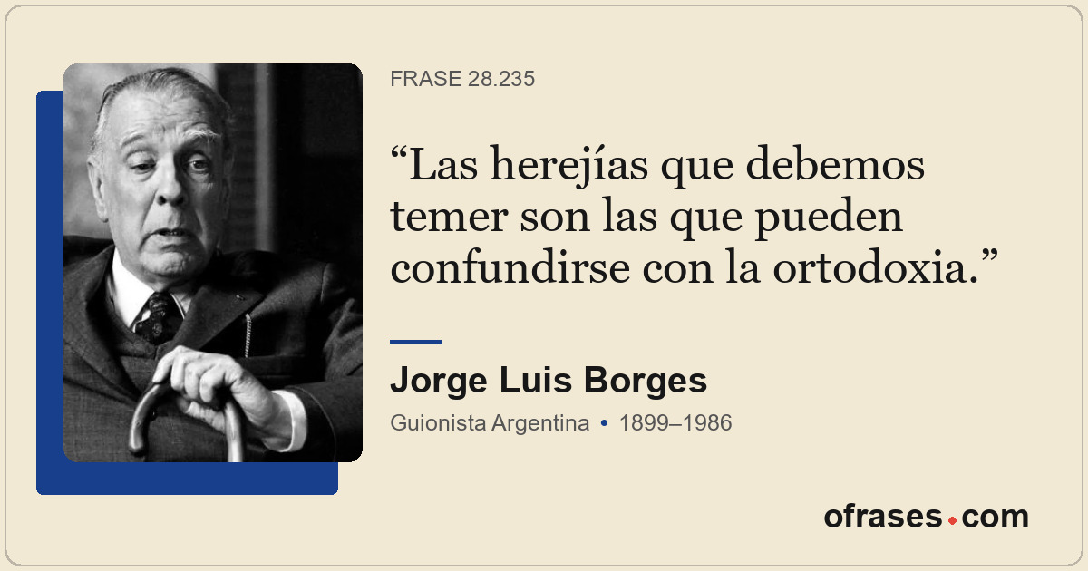 Las herejías que debemos temer son las que pueden confundirse con la ortodoxia.