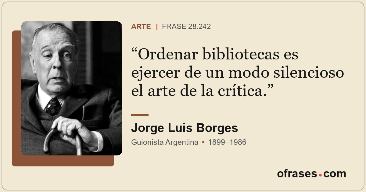 Ordenar bibliotecas es ejercer de un modo silencioso el arte de la crítica.