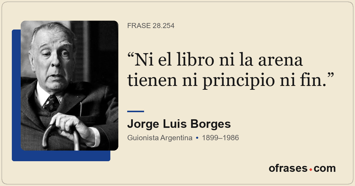 Ni el libro ni la arena tienen ni principio ni fin.