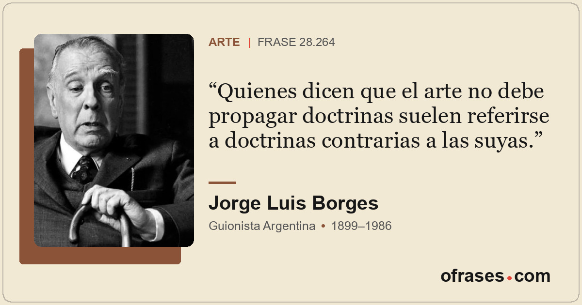 Quienes dicen que el arte no debe propagar doctrinas suelen referirse a doctrina...