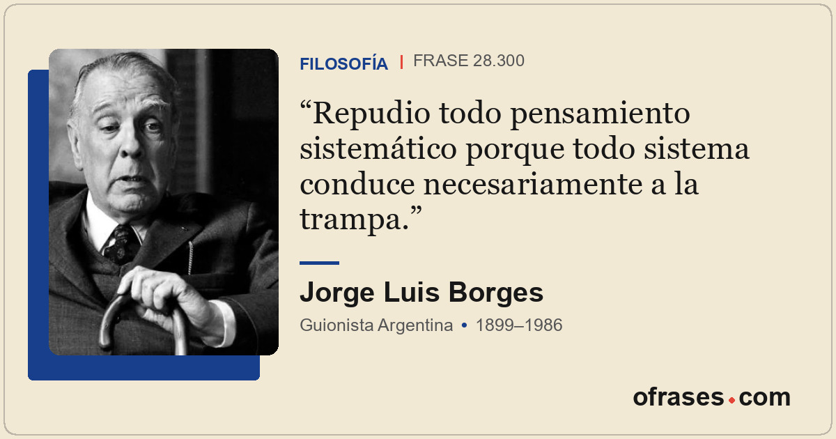 Repudio todo pensamiento sistemático porque todo sistema conduce necesariamente...
