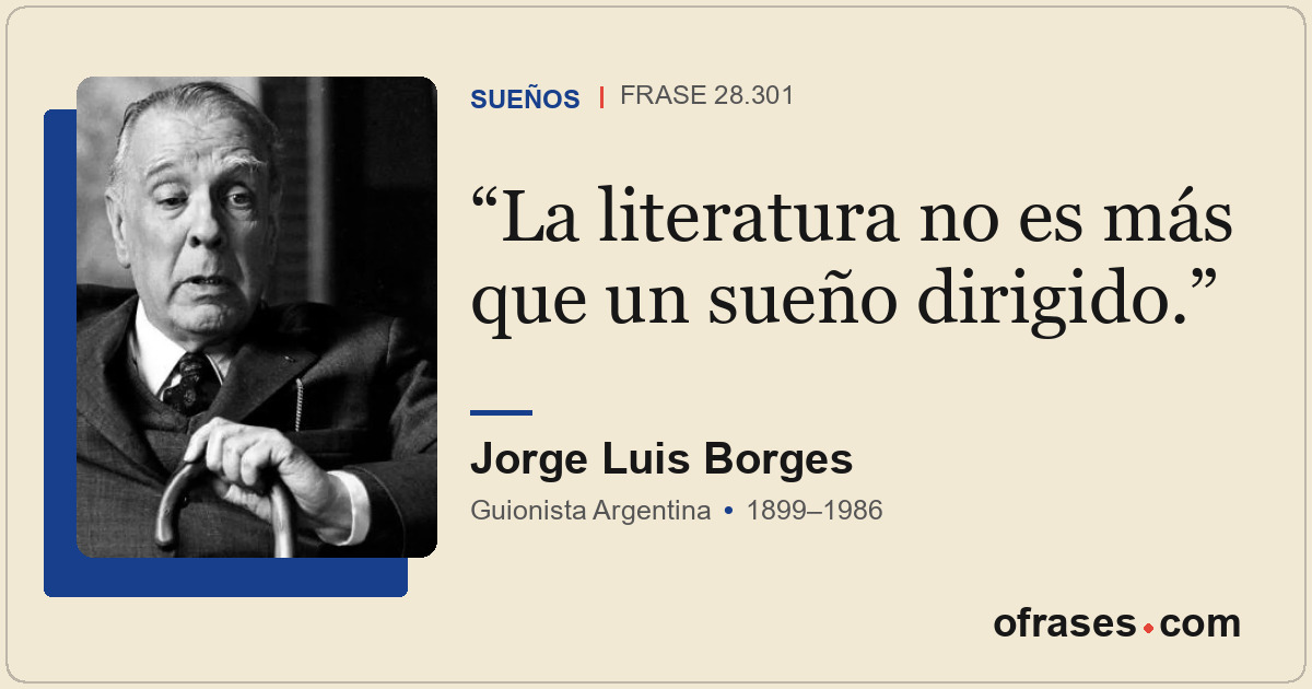 La literatura no es más que un sueño dirigido.