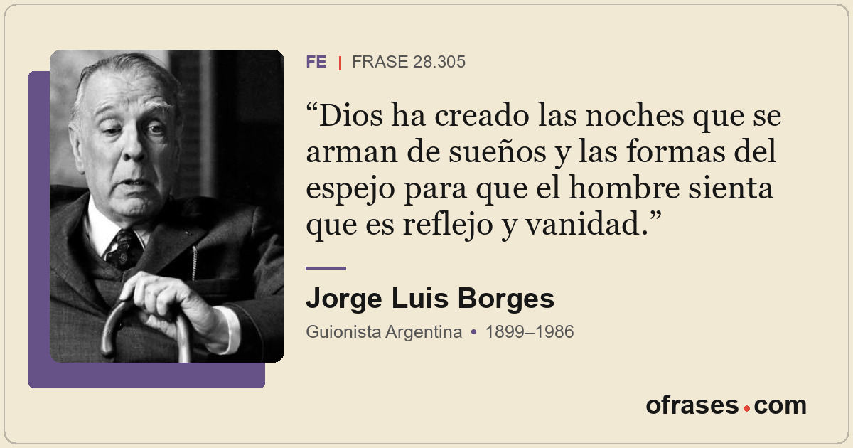 Dios ha creado las noches que se arman de sueños y las formas del espejo para qu...