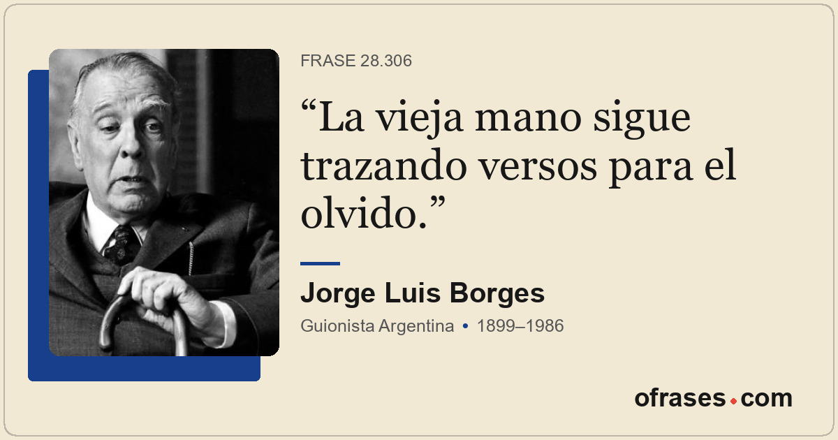 La vieja mano sigue trazando versos para el olvido.
