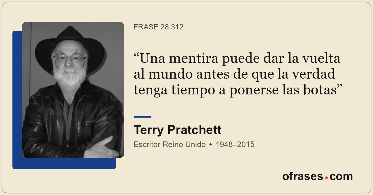 Una mentira puede dar la vuelta al mundo antes de que la verdad tenga tiempo a p...