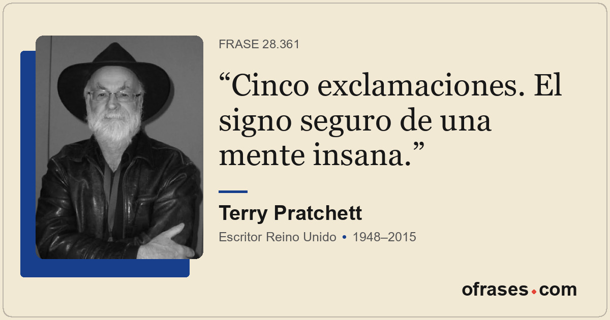 Cinco exclamaciones. El signo seguro de una mente insana.