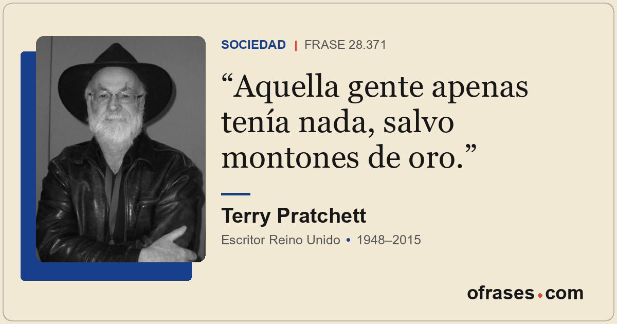 Aquella gente apenas tenía nada, salvo montones de oro.