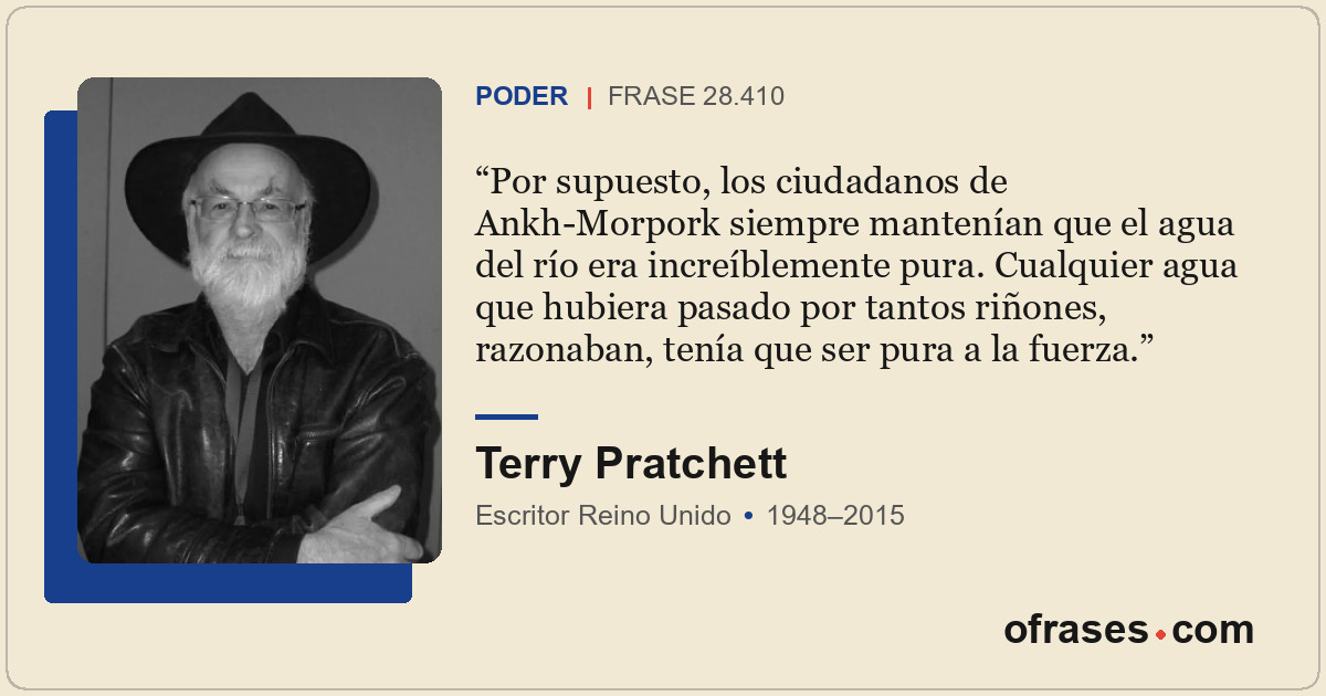 Por supuesto, los ciudadanos de Ankh-Morpork siempre mantenían que el agua del r...