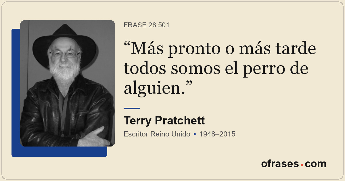 Más pronto o más tarde todos somos el perro de alguien.
